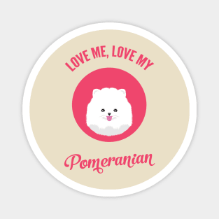 Love Me, Love My Pomeranian Magnet